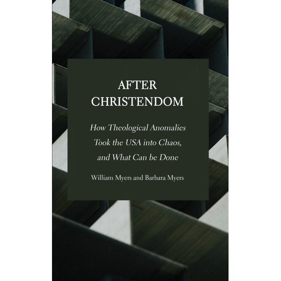 After Christendom: How Theological Anomalies Took the USA into Chaos, and What Can be Done (Hardcover)