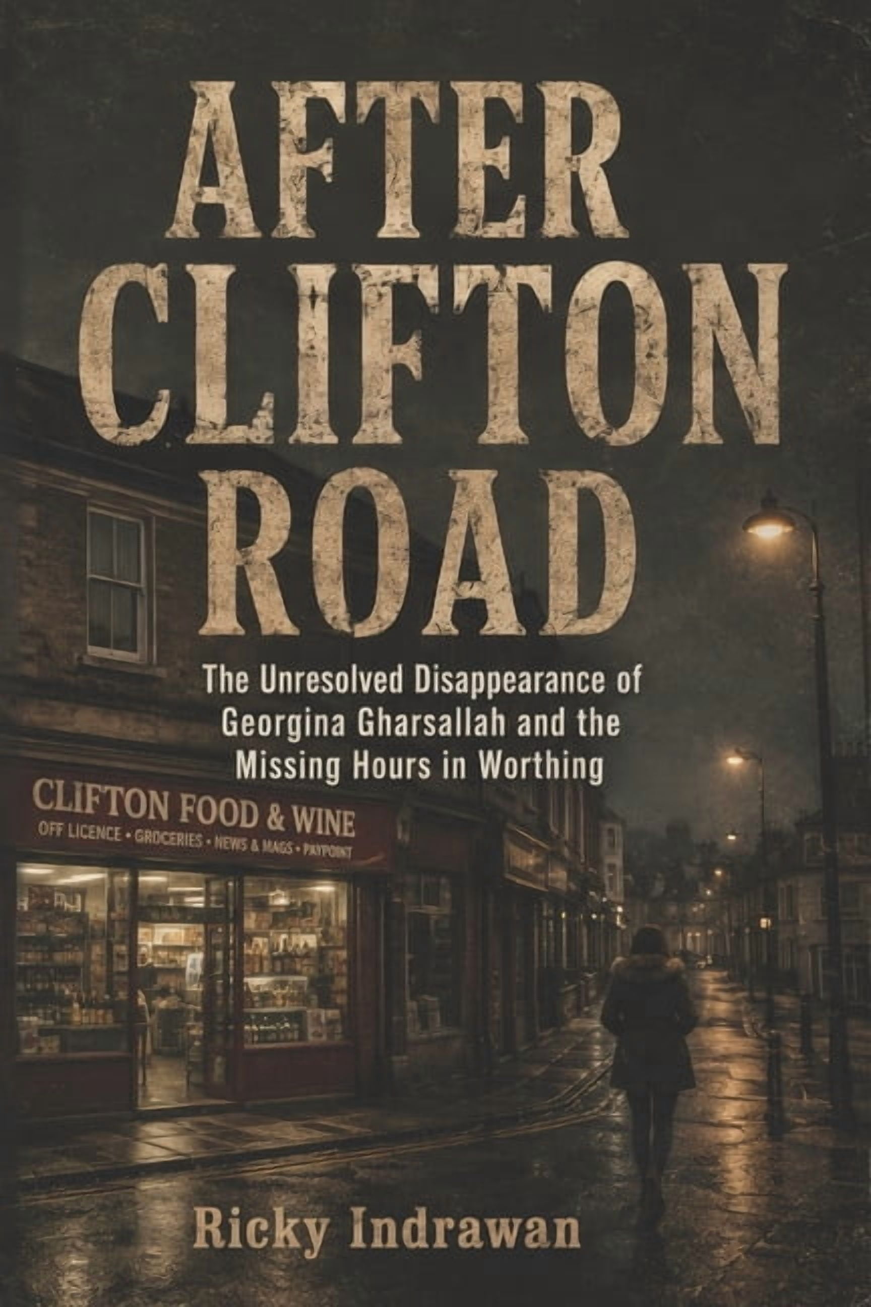 After Clifton Road: The Unresolved Disappearance of Georgina Gharsallah and the Missing Hours in Worthing, (Paperback)