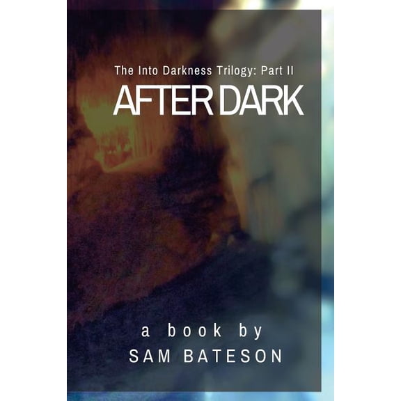The Into Darkness Trilogy After Dark: The Into Darkness Trilogy: Part II, Book 2, (Paperback)