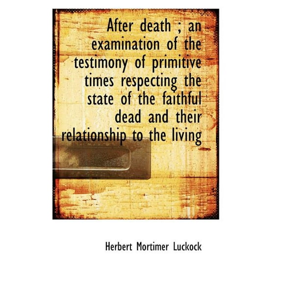 After Death; An Examination of the Testimony of Primitive Times Respecting the State of the Faithfu (Paperback)