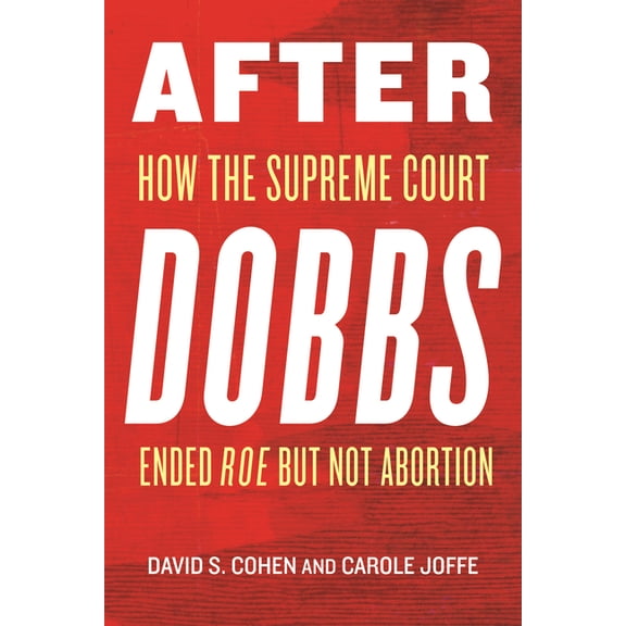 After Dobbs: How the Supreme Court Ended Roe But Not Abortion, (Paperback)