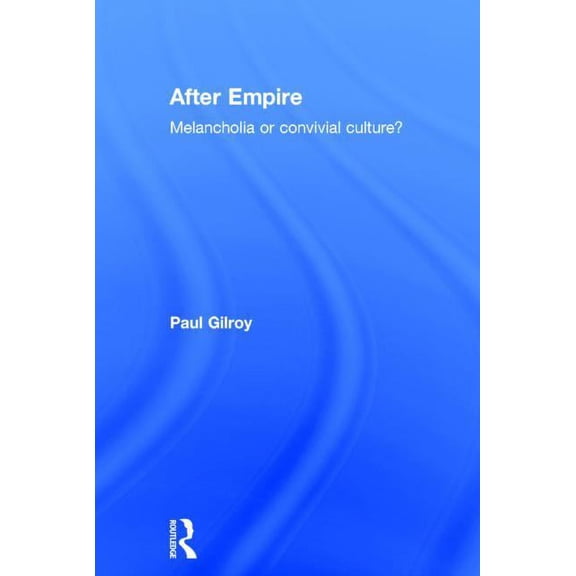 After Empire: Melancholia or Convivial Culture?, (Hardcover)