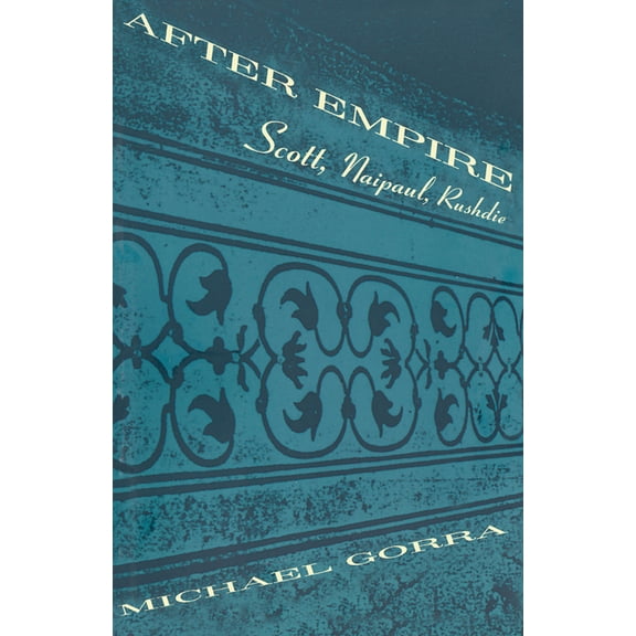 After Empire: Scott, Naipaul, Rushdie, (Paperback)