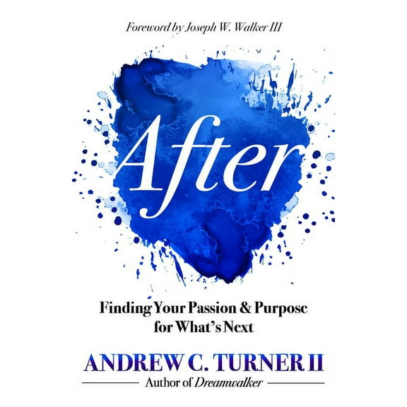 After: Finding Your Passion and Purpose for What's Next (Hardcover)