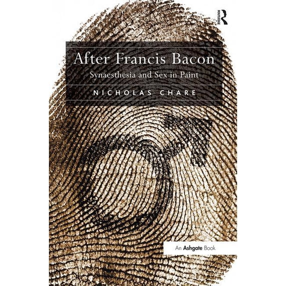 After Francis Bacon: Synaesthesia and Sex in Paint, (Hardcover)