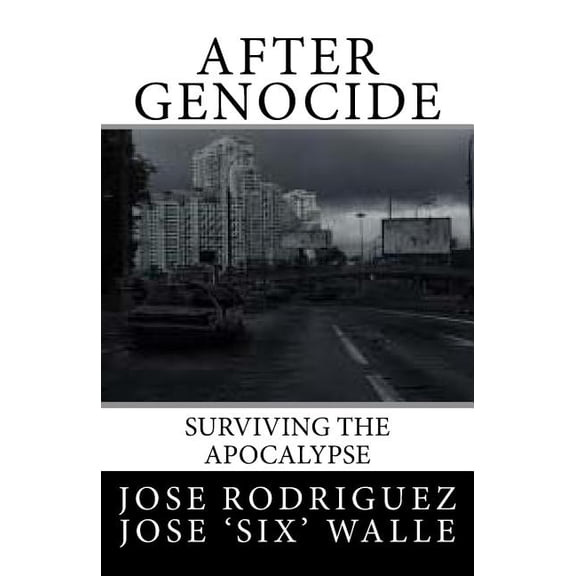 After Genocide: Surviving the Apocalypse Paperback 1502907208 9781502907202 Jose Rodriguez, Jose Walle