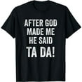 thumbnail image 1 of After God Made Me He Said Ta Da Funny Christian Humor T-Shirt, 1 of 5