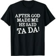 thumbnail image 1 of After God Made Me He Said Ta Da Funny Christian Humor T-Shirt, 1 of 4