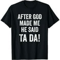 thumbnail image 1 of After God Made Me He Said Ta Da Funny Christian Humor T-Shirt, 1 of 3
