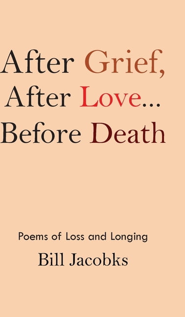 After Grief After Love...before Death: Poems of Loss and Longing, (Hardcover)