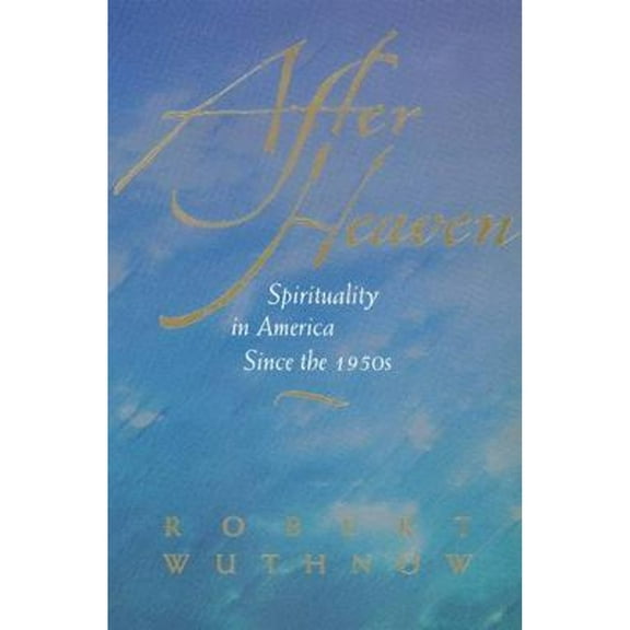 Pre-Owned After Heaven : Spirituality in America Since the 1950s (Edition 1) (Hardcover)
