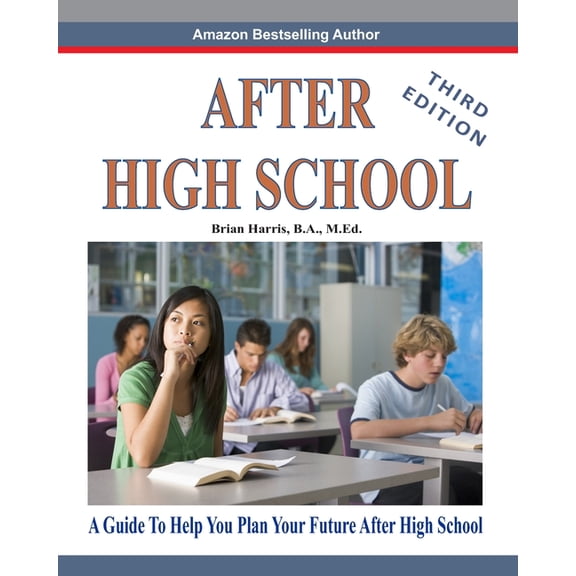 After High School- Third Edition: A Guide To Help You Plan Your Future After High School, (Paperback)