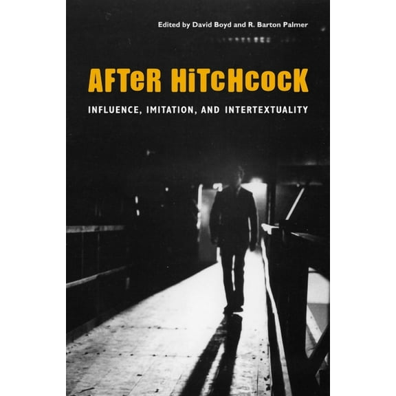 After Hitchcock: Influence, Imitation, and Intertextuality, (Paperback)