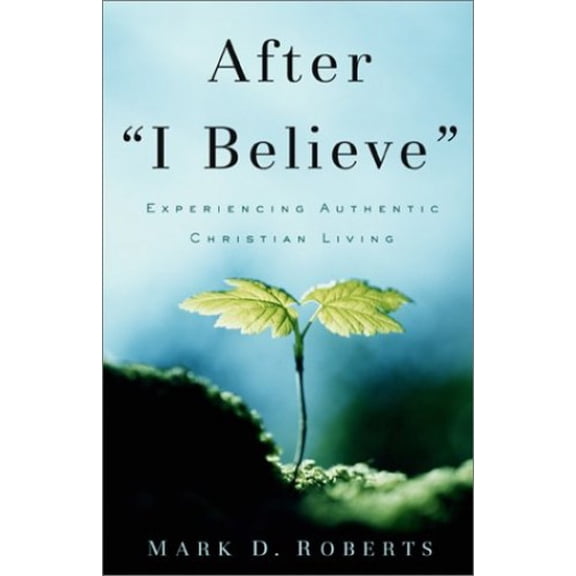 Pre-Owned After I Believe: Experiencing Authentic Christian Living (Paperback) 0801063892 9780801063893