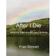 After I Die What My Executor Will Need to Know, Paperback