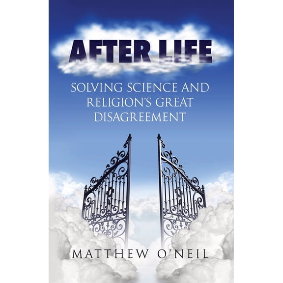After Life: Solving Science and Religion's Great Disagreement, (Paperback)