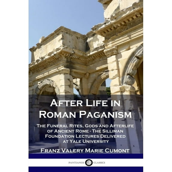 After Life in Roman Paganism: The Funeral Rites, Gods and Afterlife of Ancient Rome - The Silliman Foundation Lectures D, (Paperback)