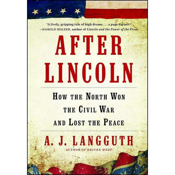 After Lincoln: How the North Won the Civil War and Lost the Peace, (Paperback)