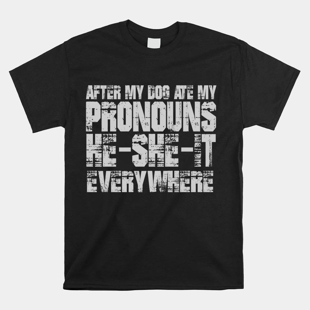 After My Dog Ate My Pronouns He She It Everywhere Shirt Walmart after-my-dog-ate-my-pronouns-he-she-it-everywhere-shirt-walmart