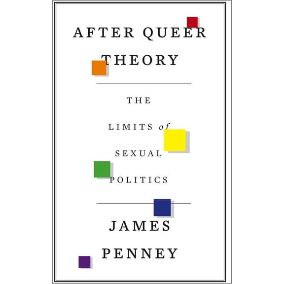 After Queer Theory: The Limits of Sexual Politics, (Paperback)