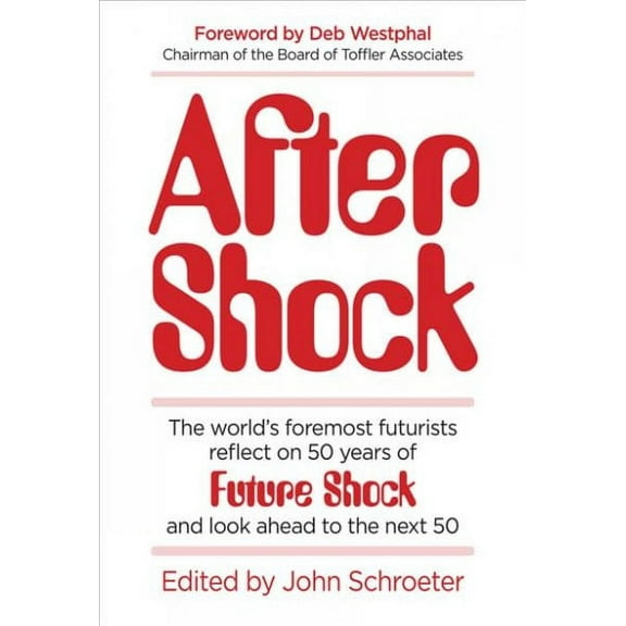 After Shock : The Worlds Foremost Futurists Reflect on 50 Years of Future Shockand Look Ahead to the Next 50 (Hardcover)