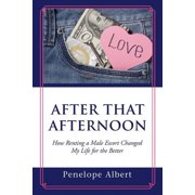 After That Afternoon How Renting a Male Escort Changed My Life for the Better Paperback