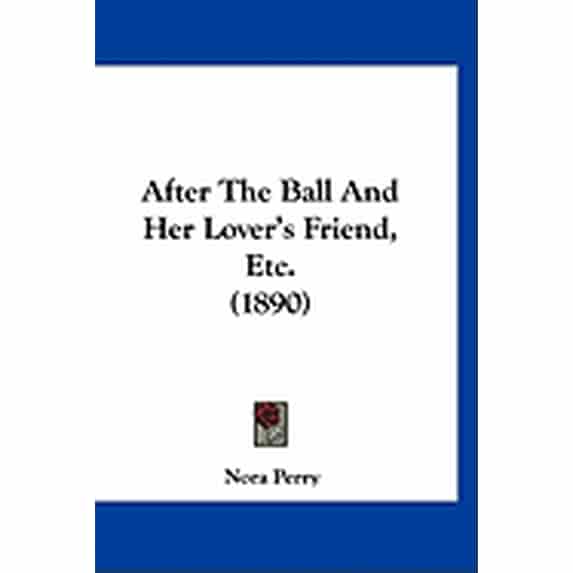 After The Ball And Her Lover's Friend, Etc. (1890) (Paperback)