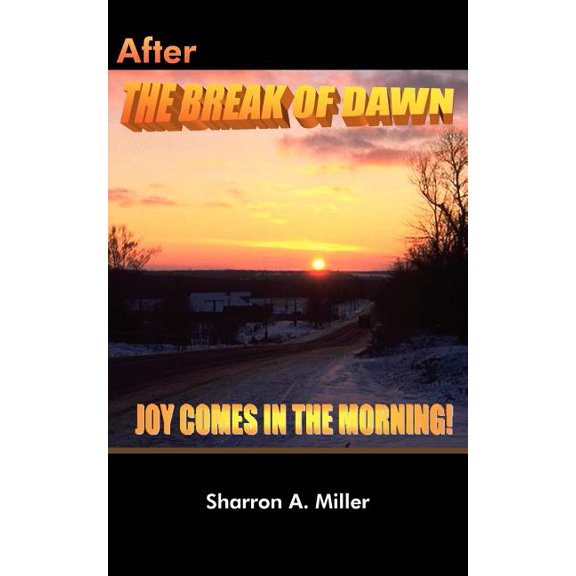 After The Break Of Dawn : Joy Comes In The Morning
