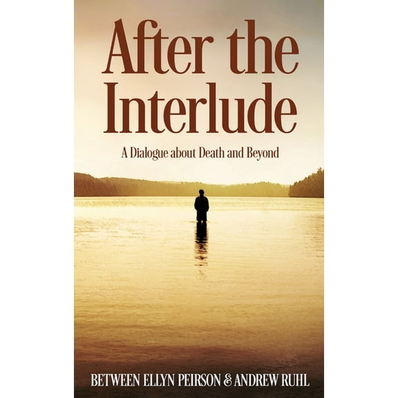 After The Interlude: A Dialogue About Death And Beyond, (Hardcover)