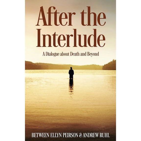 After The Interlude: A Dialogue About Death And Beyond (Paperback)