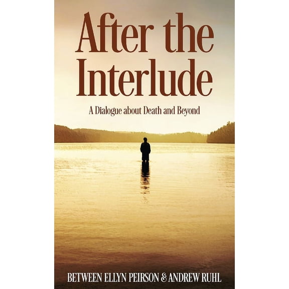 After The Interlude: A Dialogue About Death And Beyond (Paperback)