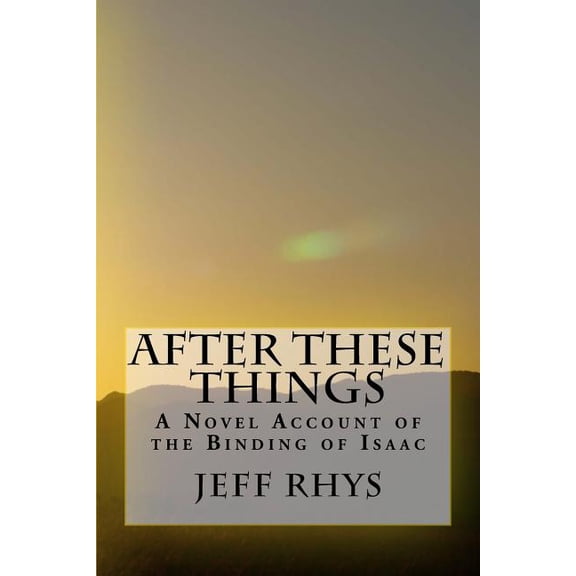 After These Things : A Novel Account of the Binding of Isaac