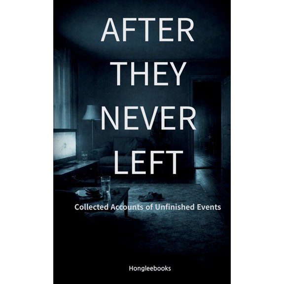 After They... After They Never Left: Collected Accounts of Unfinished Events, (Paperback)