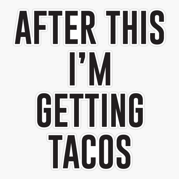 After This Getting Tacos Quote Sticker