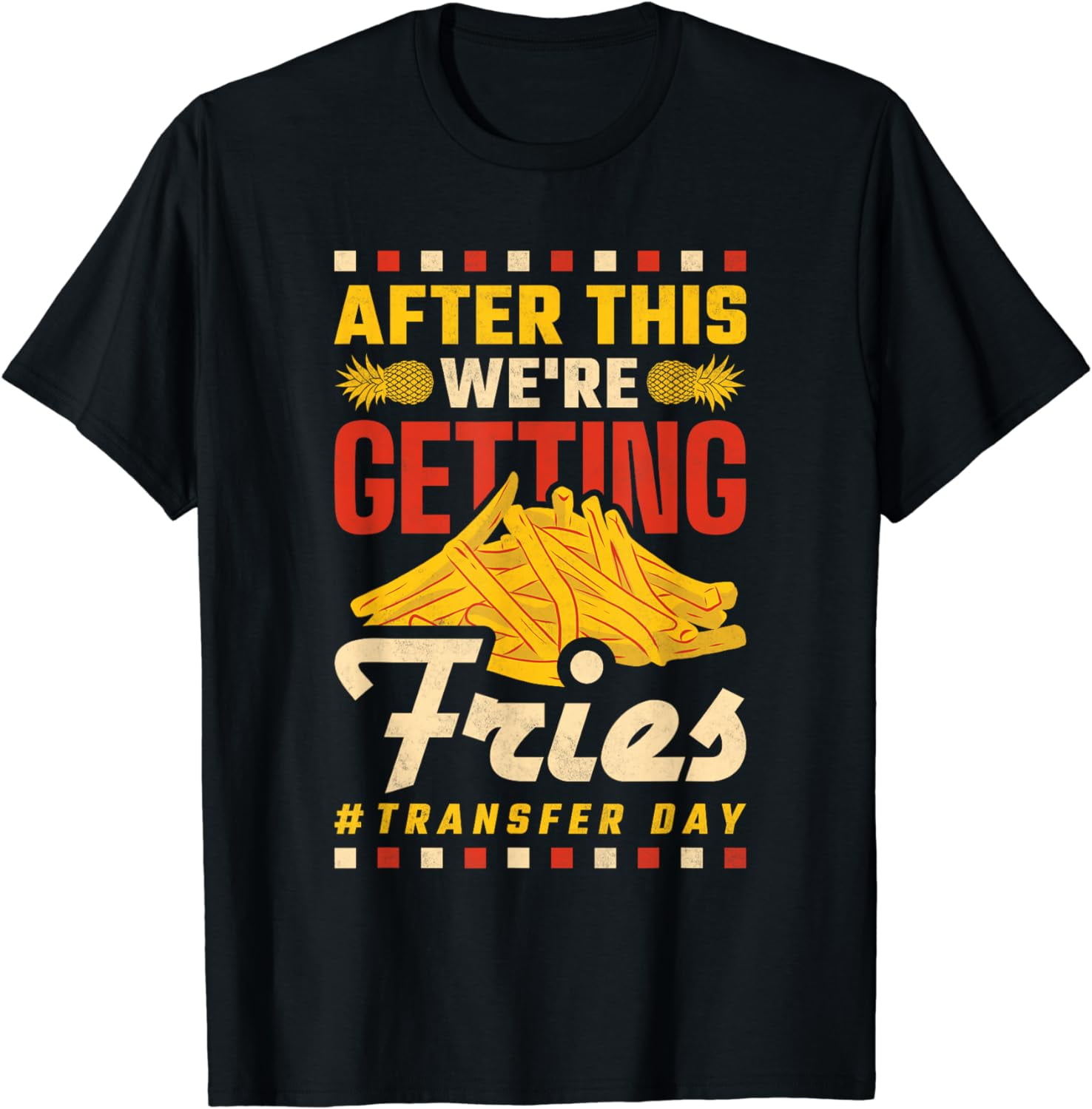 After This We're Getting Fries, Transfer Day, Pineapple IVF TShirt