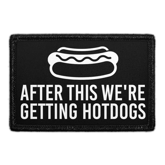 After This We're Getting Hotdogs - Removable Patch