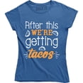 thumbnail image 1 of After This We're Getting Tacos Funny Foodie Saying Women's T-Shirt, 1 of 4