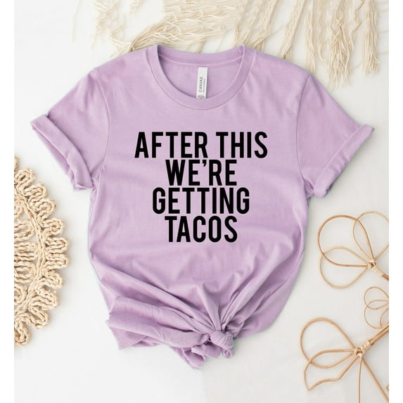 After This We're Getting Tacos T-shirt Foodie Shirt Taco Gift Food Lover Tee Mothers Day Workout Fitness Shirts Women's Top