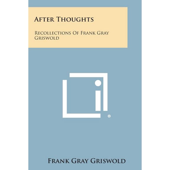 After Thoughts: Recollections of Frank Gray Griswold