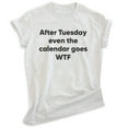 thumbnail image 1 of After Tuesday Even The Calendar Goes Shirt, Unisex Women's Men's Shirt, What The Shirt, Weekend Workday Tee, Heather Ash, Medium, 1 of 6