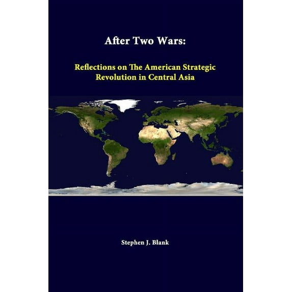 After Two Wars: Reflections On The American Strategic Revolution In Central Asia (Paperback)