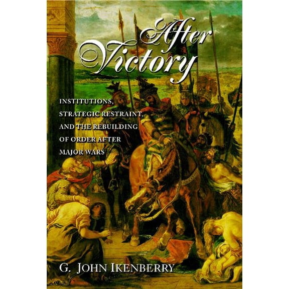 Pre-Owned After Victory: Institutions, Strategic Restraint, and the Rebuilding of Order After Major Wars (Paperback) 0691050910 9780691050911