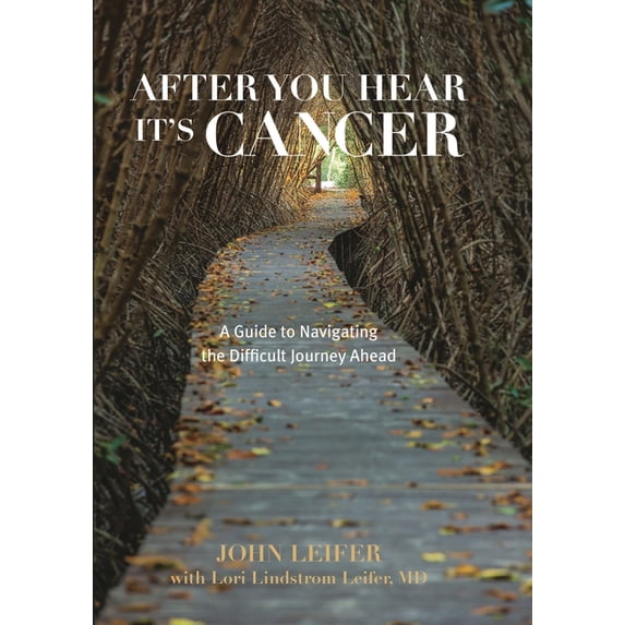 After You Hear It's Cancer: A Guide to Navigating the Difficult Journey Ahead, (Paperback)