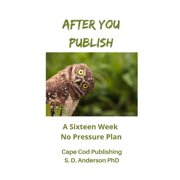 After You Publish A Sixteen Week No Pressure Plan, Paperback