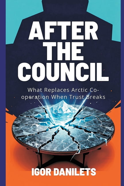 After the Council: What Replaces Arctic Co-operation When Trust Breaks, (Paperback)