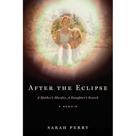 Pre-Owned After the Eclipse: A Mother's Murder, a Daughter's Search (Hardcover) 0544302656 9780544302655