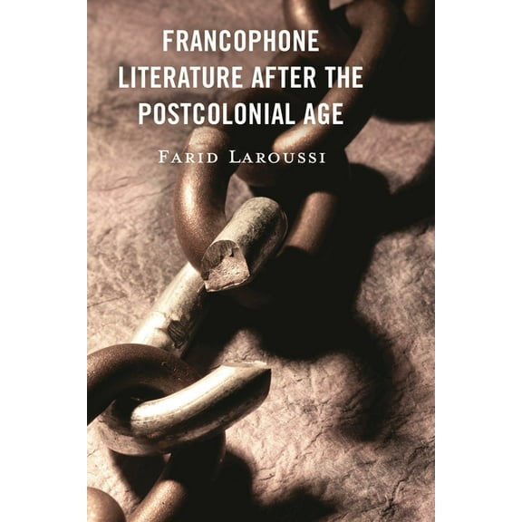 After the Empire: The Francophone World  Francophone Literature After the Postcolonial Age, (Hardcover)