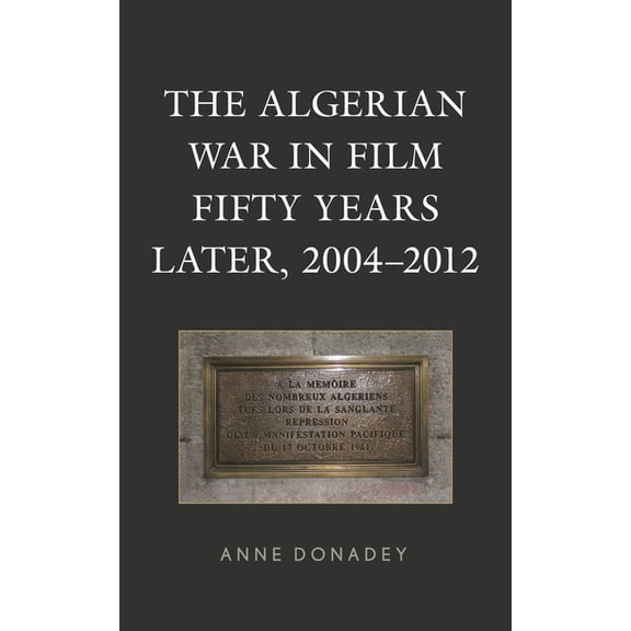 After the Empire: The Francophone World  The Algerian War in Film Fifty Years Later, 2004-2012, (Hardcover)