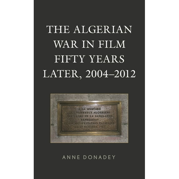 After the Empire: The Francophone World The Algerian War in Film Fifty Years Later, 2004-2012, (Hardcover)