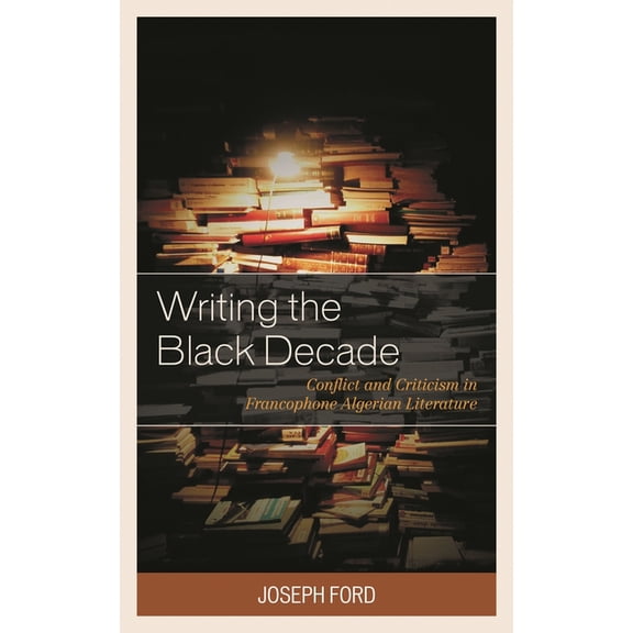 After the Empire: The Francophone World Writing the Black Decade: Conflict and Criticism in Francophone Algerian Literature, (Paperback)